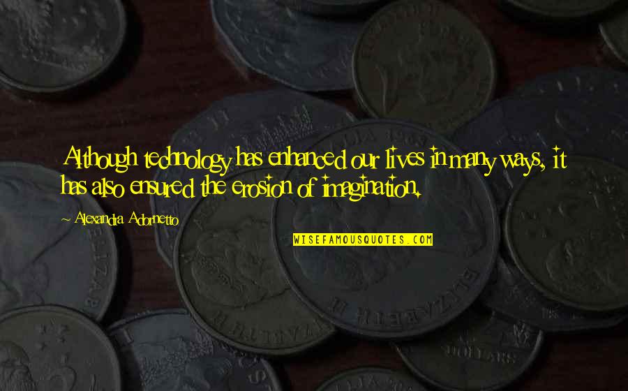 Lindenmayer Khan Quotes By Alexandra Adornetto: Although technology has enhanced our lives in many Lindenmayer Khan Quotes By Alexandra Adornetto: Although technology has enhanced our lives in many