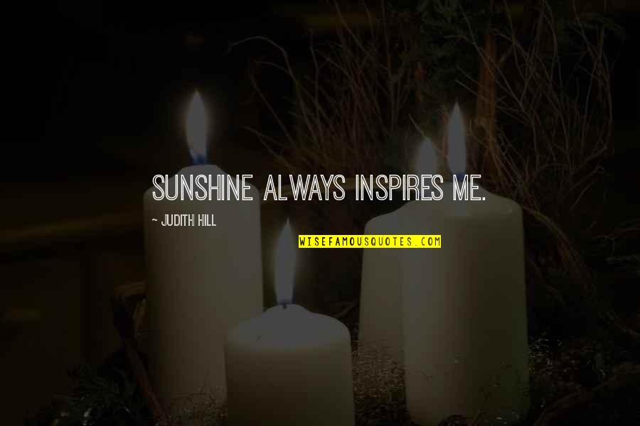 Lindenmayer Khan Quotes By Judith Hill: Sunshine always inspires me. Lindenmayer Khan Quotes By Judith Hill: Sunshine always inspires me.