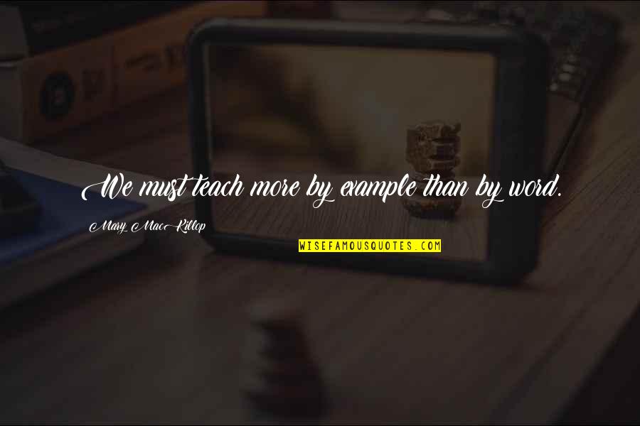 Lindenmayer Khan Quotes By Mary MacKillop: We must teach more by example than by Lindenmayer Khan Quotes By Mary MacKillop: We must teach more by example than by