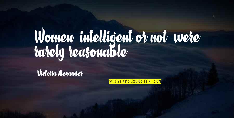 Lindenmayer Khan Quotes By Victoria Alexander: Women, intelligent or not, were rarely reasonable. Lindenmayer Khan Quotes By Victoria Alexander: Women, intelligent or not, were rarely reasonable.