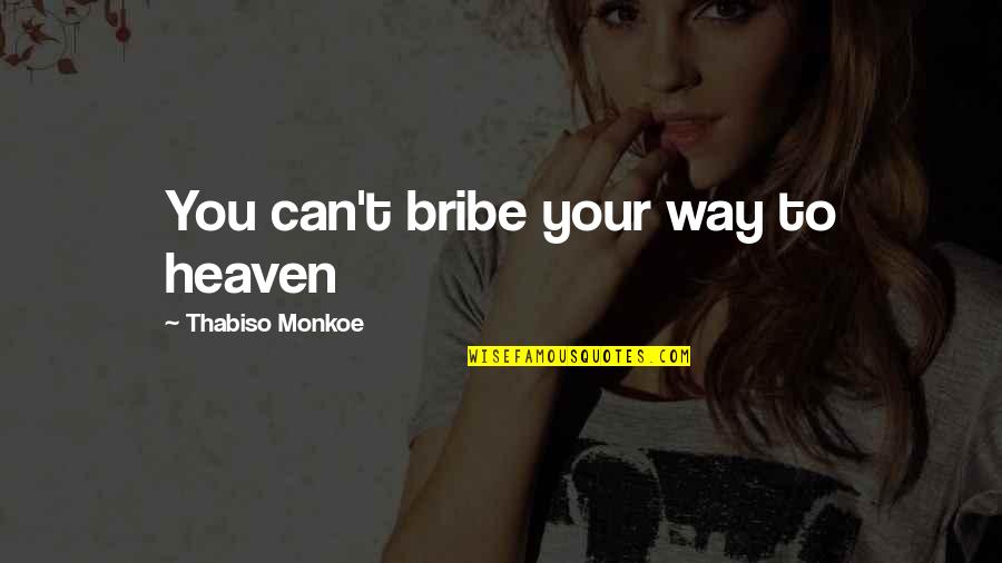 Lindenmayer Photography Quotes By Thabiso Monkoe: You can't bribe your way to heaven