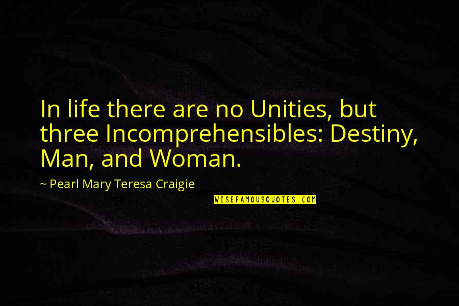 Lindenmere Quotes By Pearl Mary Teresa Craigie: In life there are no Unities, but three Lindenmere Quotes By Pearl Mary Teresa Craigie: In life there are no Unities, but three