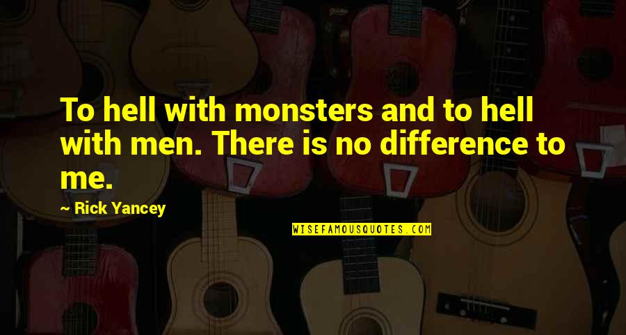 Lindenmeyer Md Quotes By Rick Yancey: To hell with monsters and to hell with