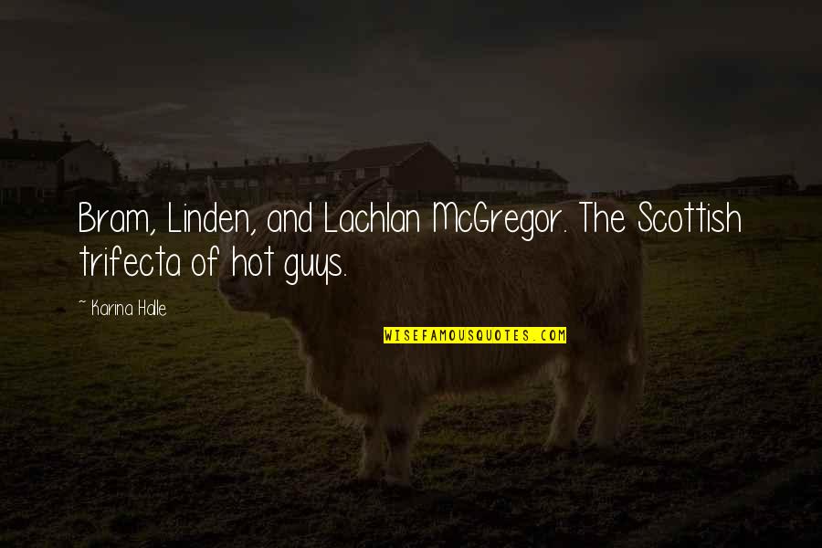 Linden's Quotes By Karina Halle: Bram, Linden, and Lachlan McGregor. The Scottish trifecta