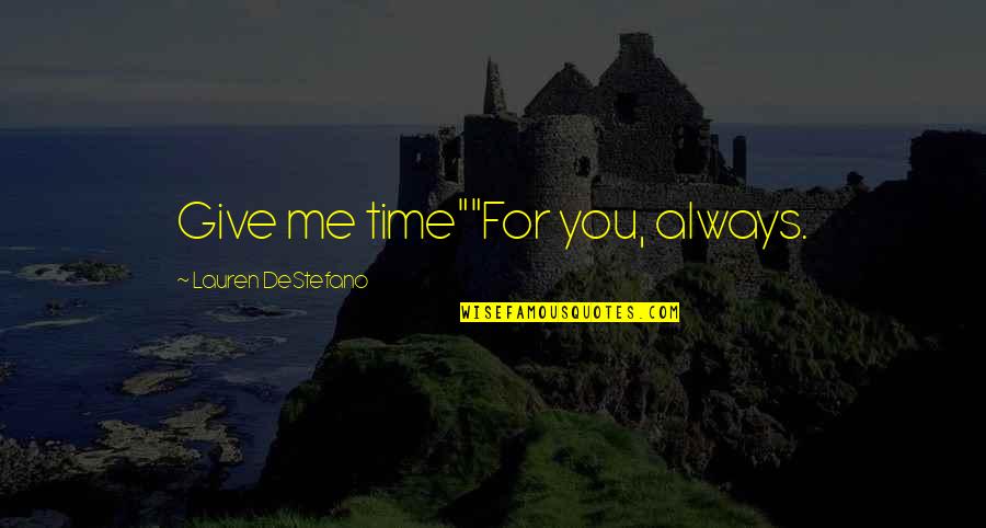 Linden's Quotes By Lauren DeStefano: Give me time""For you, always.