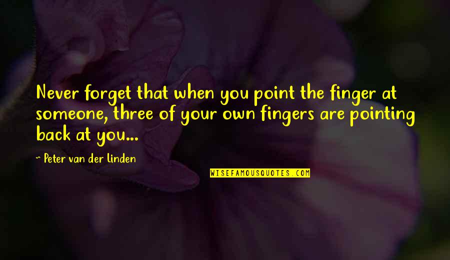 Linden's Quotes By Peter Van Der Linden: Never forget that when you point the finger