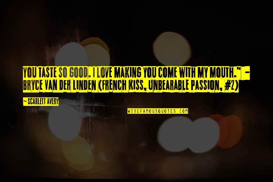 Linden's Quotes By Scarlett Avery: You taste so good. I love making you