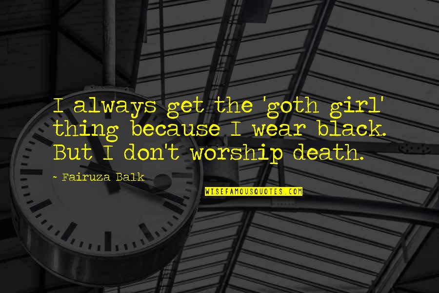 Lindens Wellesley Quotes By Fairuza Balk: I always get the 'goth girl' thing because