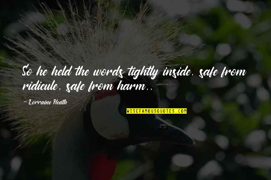Lindens Wellesley Quotes By Lorraine Heath: So he held the words tightly inside, safe
