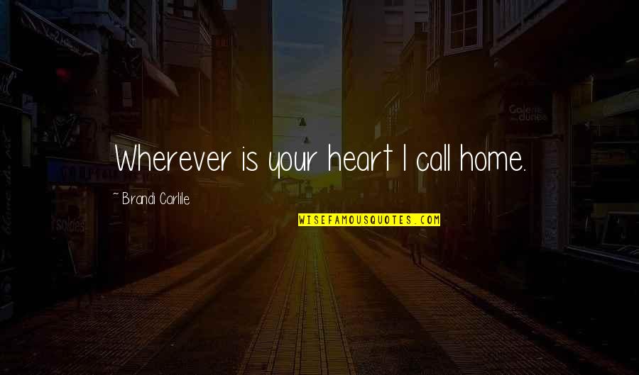 Lindenthaler Tierpark Quotes By Brandi Carlile: Wherever is your heart I call home. Lindenthaler Tierpark Quotes By Brandi Carlile: Wherever is your heart I call home.