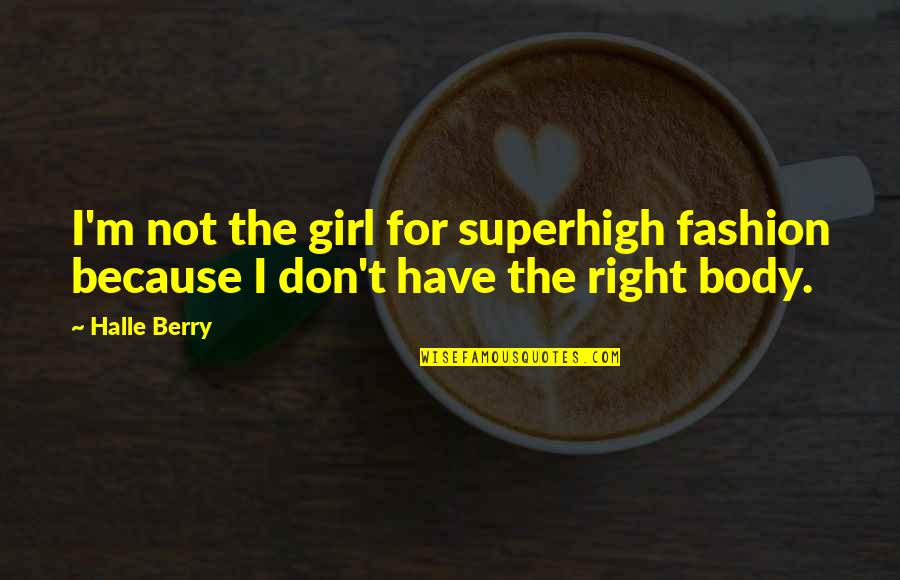Lindenthaler Tierpark Quotes By Halle Berry: I'm not the girl for superhigh fashion because