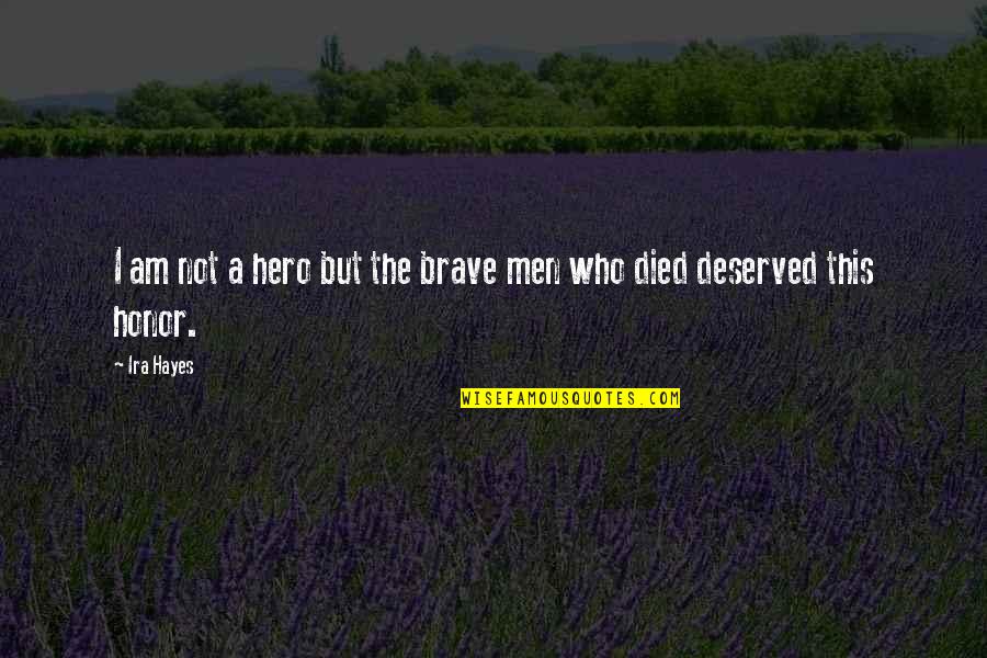 Lindenthaler Tierpark Quotes By Ira Hayes: I am not a hero but the brave
