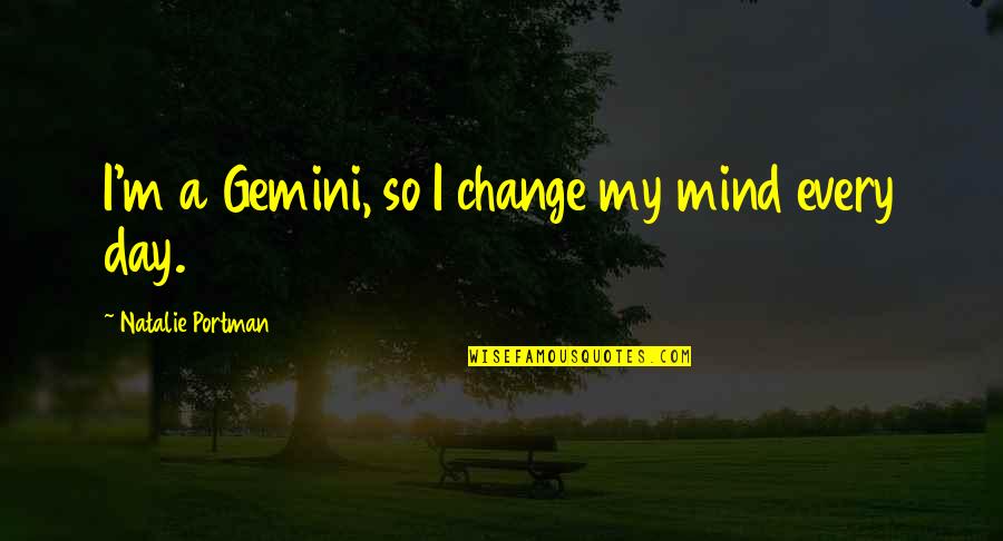 Linder Sterling Quotes By Natalie Portman: I'm a Gemini, so I change my mind