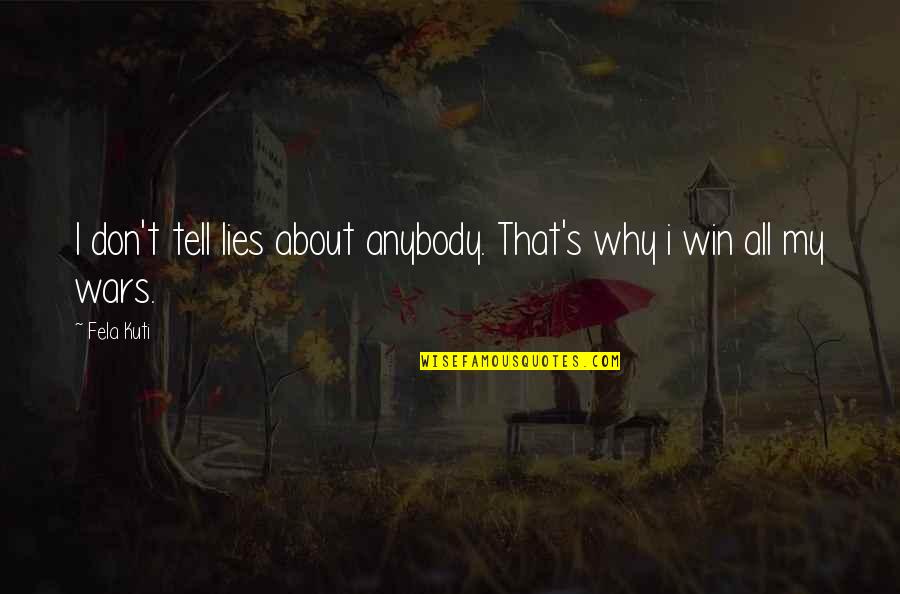 Lindermuth Supply Quotes By Fela Kuti: I don't tell lies about anybody. That's why