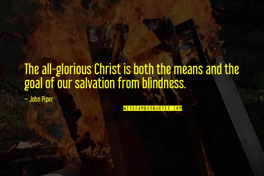 Lindermuth Supply Quotes By John Piper: The all-glorious Christ is both the means and Lindermuth Supply Quotes By John Piper: The all-glorious Christ is both the means and