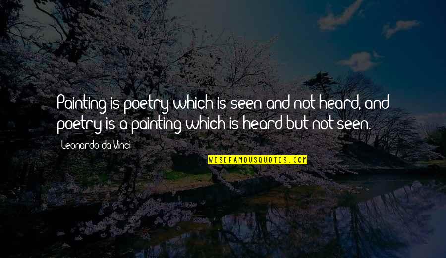 Lindermuth Supply Quotes By Leonardo Da Vinci: Painting is poetry which is seen and not Lindermuth Supply Quotes By Leonardo Da Vinci: Painting is poetry which is seen and not