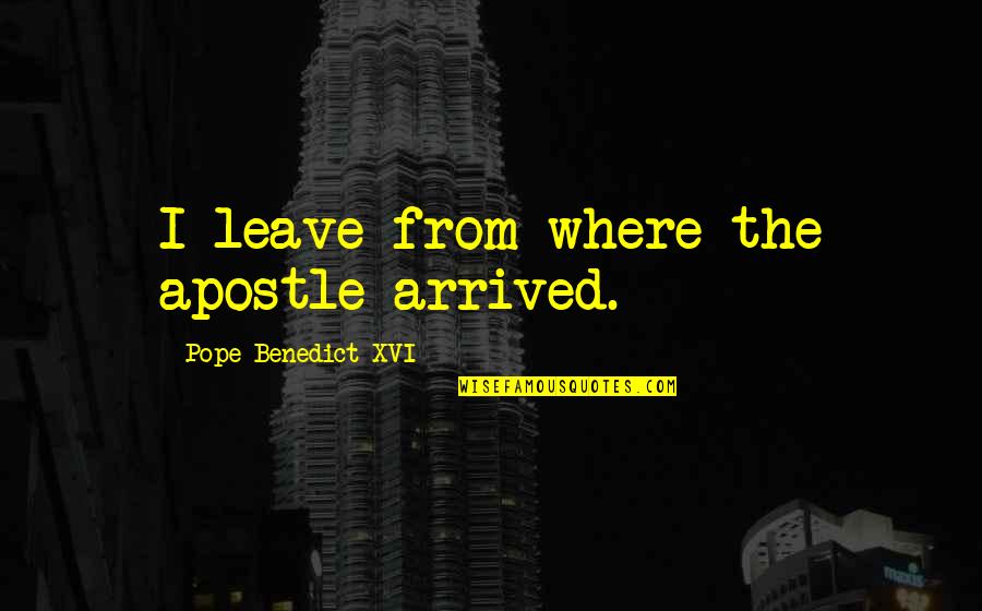 Lindermuth Supply Quotes By Pope Benedict XVI: I leave from where the apostle arrived. Lindermuth Supply Quotes By Pope Benedict XVI: I leave from where the apostle arrived.