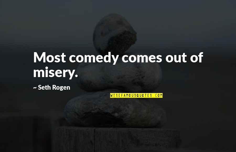Lindermuth Supply Quotes By Seth Rogen: Most comedy comes out of misery. Lindermuth Supply Quotes By Seth Rogen: Most comedy comes out of misery.