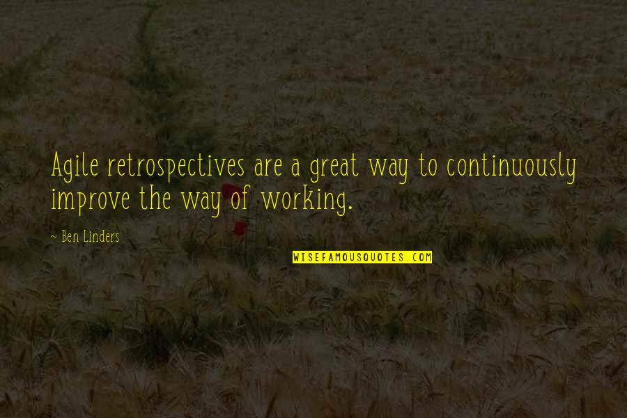 Linders Inc Quotes By Ben Linders: Agile retrospectives are a great way to continuously
