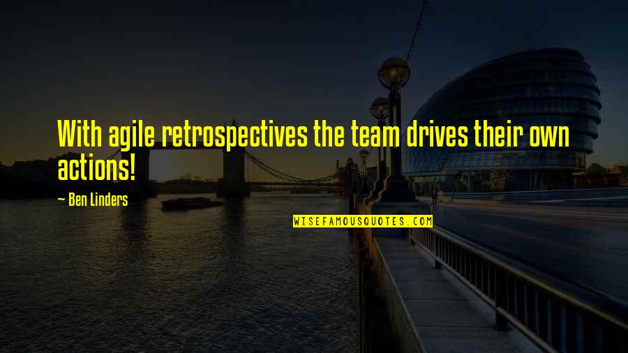 Linders Inc Quotes By Ben Linders: With agile retrospectives the team drives their own