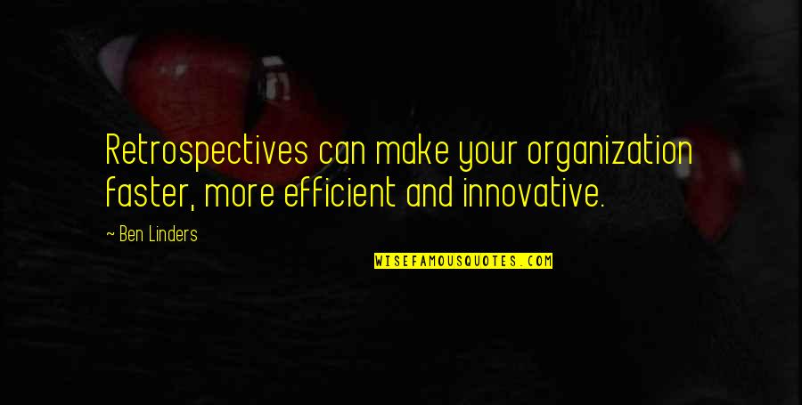 Linders Inc Quotes By Ben Linders: Retrospectives can make your organization faster, more efficient
