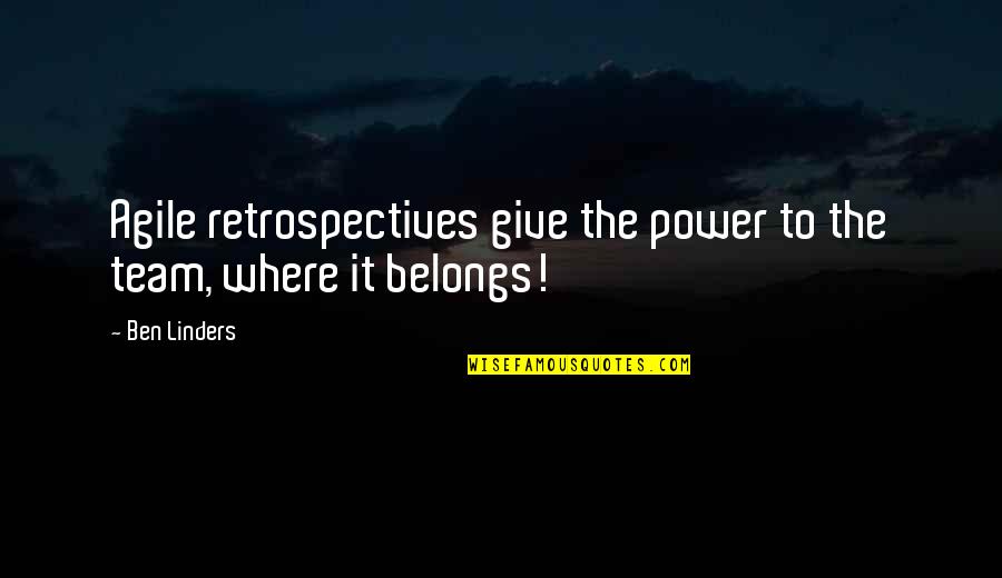 Linders Inc Quotes By Ben Linders: Agile retrospectives give the power to the team,