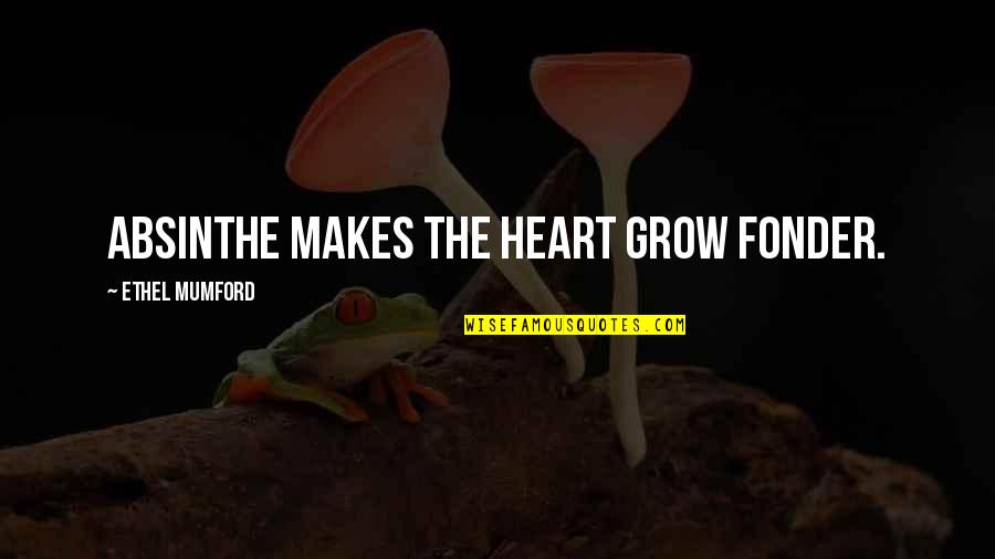 Linders Inc Quotes By Ethel Mumford: Absinthe makes the heart grow fonder. Linders Inc Quotes By Ethel Mumford: Absinthe makes the heart grow fonder.