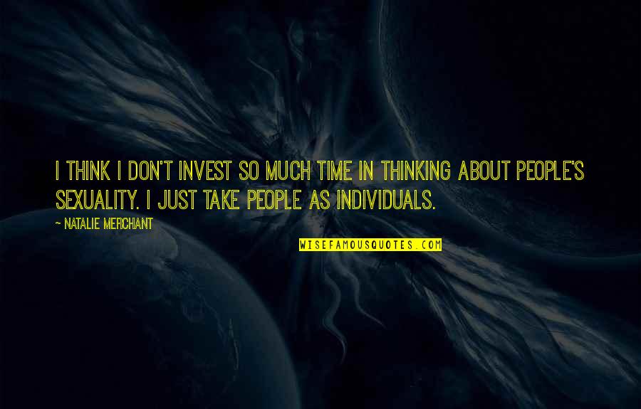 Linders Inc Quotes By Natalie Merchant: I think I don't invest so much time Linders Inc Quotes By Natalie Merchant: I think I don't invest so much time