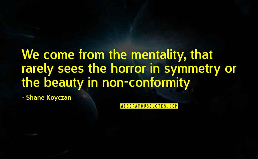 Linders Inc Quotes By Shane Koyczan: We come from the mentality, that rarely sees Linders Inc Quotes By Shane Koyczan: We come from the mentality, that rarely sees