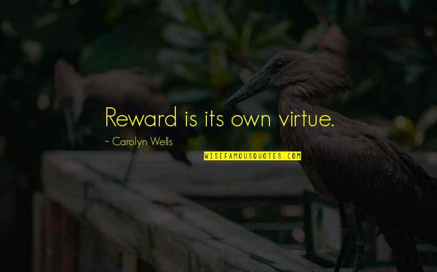 Linderud Coulee Quotes By Carolyn Wells: Reward is its own virtue.