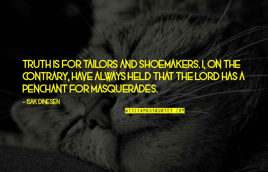 Linderud Leir Quotes By Isak Dinesen: Truth is for tailors and shoemakers. I, on Linderud Leir Quotes By Isak Dinesen: Truth is for tailors and shoemakers. I, on