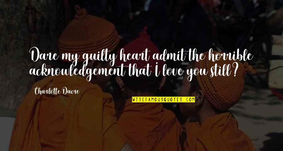 Linderud Tannlege Quotes By Charlotte Dacre: Dare my guilty heart admit the horrible acknowledgement