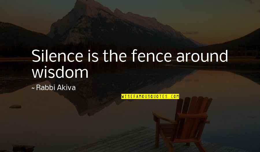 Lindeys Lake Quotes By Rabbi Akiva: Silence is the fence around wisdom