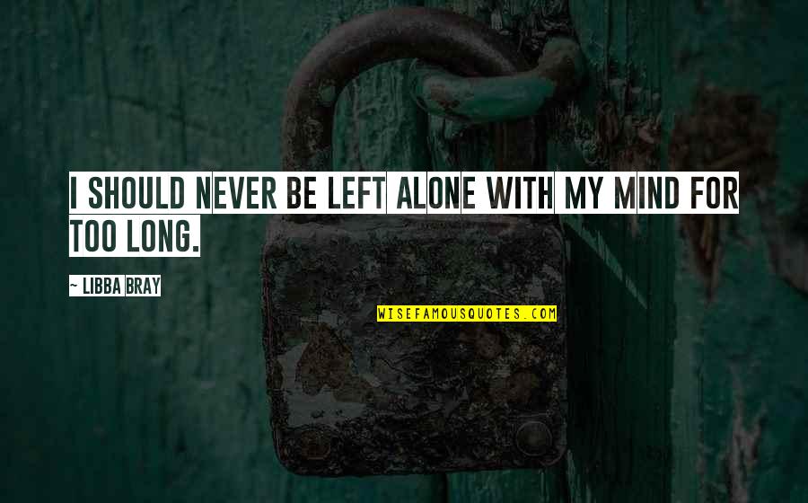 Lindeys Steak Quotes By Libba Bray: I should never be left alone with my