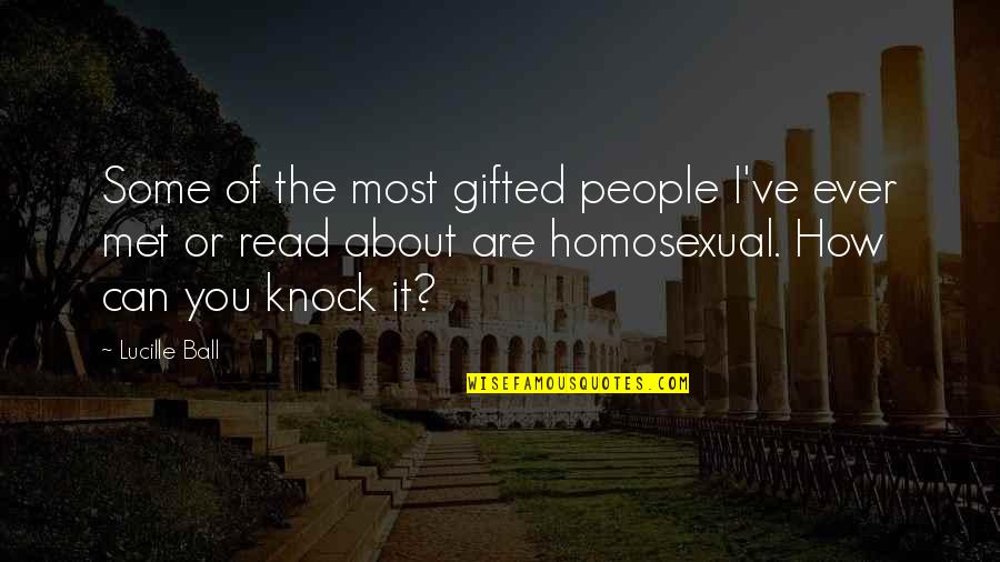 Lindfield School Quotes By Lucille Ball: Some of the most gifted people I've ever Lindfield School Quotes By Lucille Ball: Some of the most gifted people I've ever