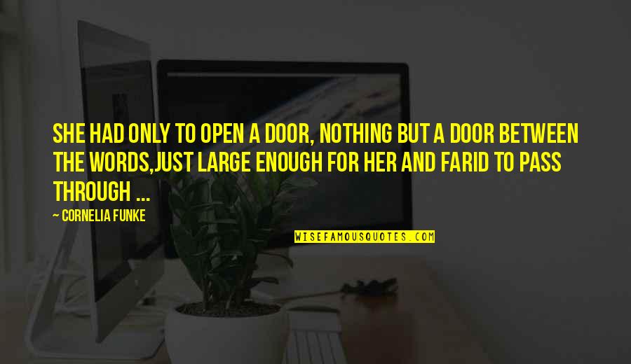 Lindfors Bagley Quotes By Cornelia Funke: She had only to open a door, nothing Lindfors Bagley Quotes By Cornelia Funke: She had only to open a door, nothing