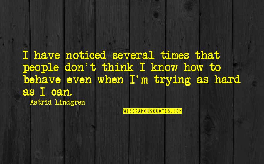 Lindgren Astrid Quotes By Astrid Lindgren: I have noticed several times that people don't Lindgren Astrid Quotes By Astrid Lindgren: I have noticed several times that people don't