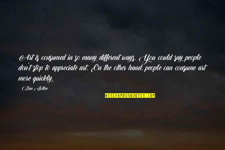 Lindgren Astrid Quotes By Ben Sollee: Art is consumed in so many different ways. Lindgren Astrid Quotes By Ben Sollee: Art is consumed in so many different ways.