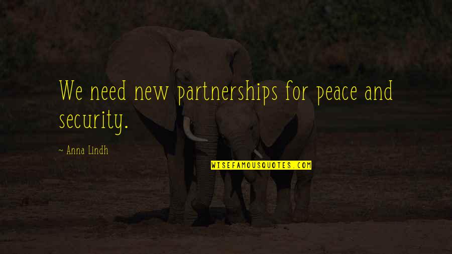 Lindh Quotes By Anna Lindh: We need new partnerships for peace and security.