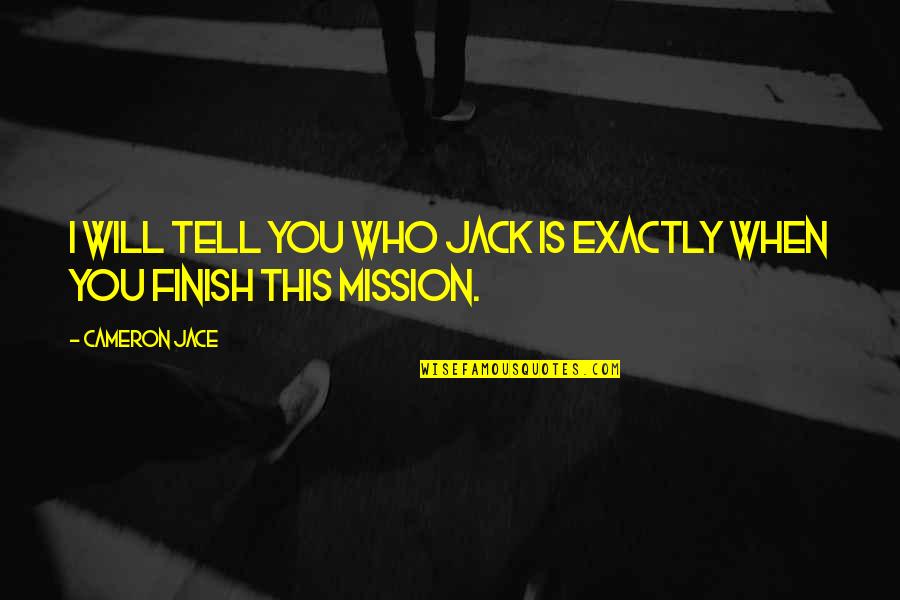 Lindh Quotes By Cameron Jace: I will tell you who Jack is exactly