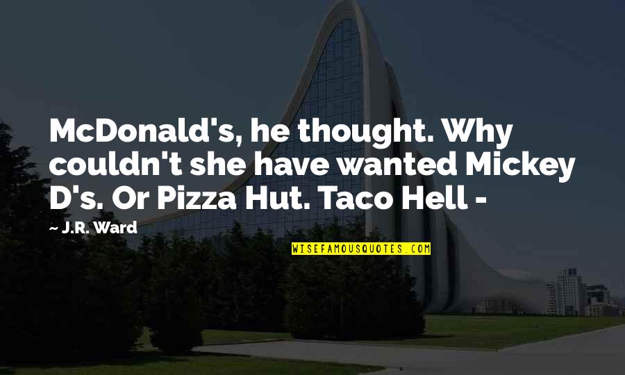 Lindhardt Chiropractic Quotes By J.R. Ward: McDonald's, he thought. Why couldn't she have wanted