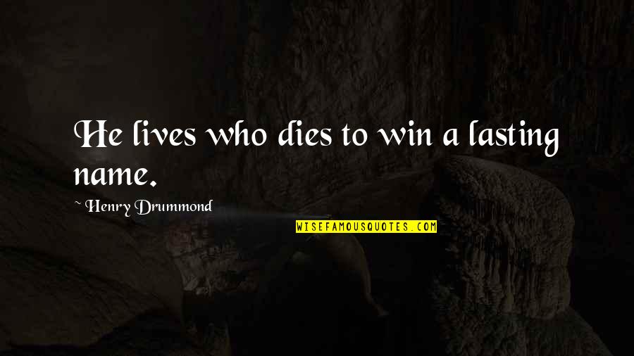 Lindhaus Parts Quotes By Henry Drummond: He lives who dies to win a lasting