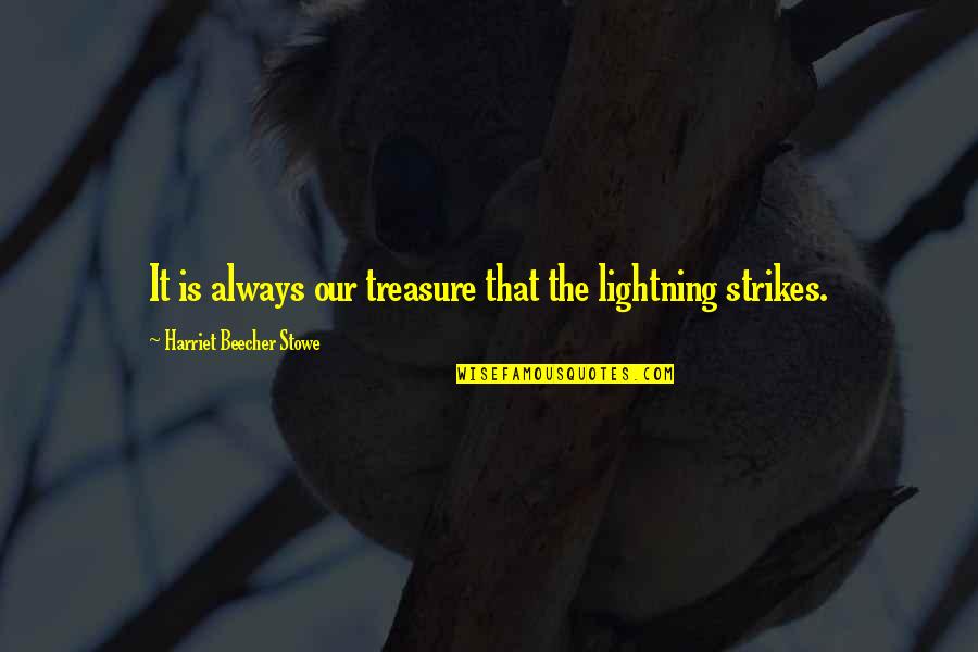 Lindheimer Muhly Grass Quotes By Harriet Beecher Stowe: It is always our treasure that the lightning Lindheimer Muhly Grass Quotes By Harriet Beecher Stowe: It is always our treasure that the lightning
