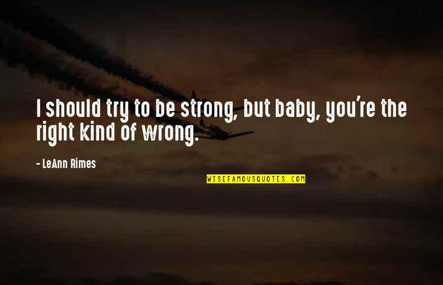 Lindhorst Massage Quotes By LeAnn Rimes: I should try to be strong, but baby,