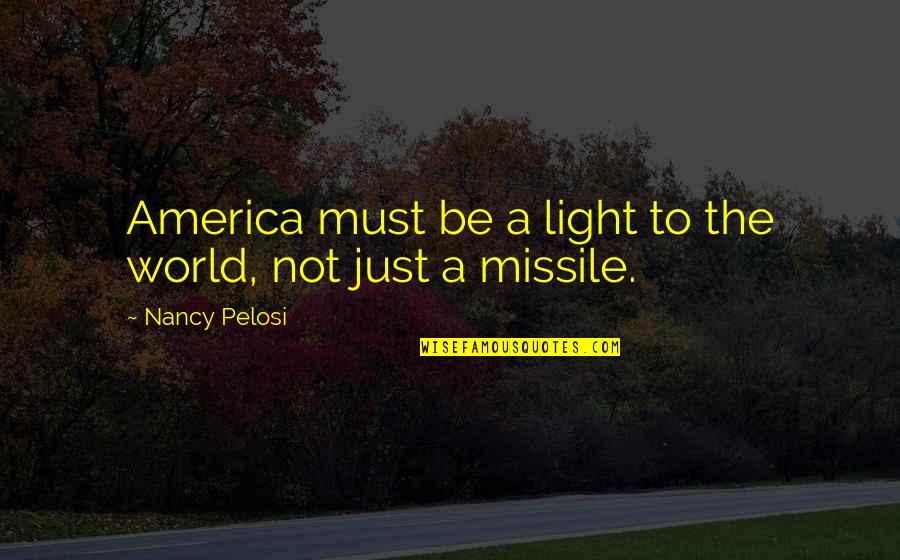 Lindhorst Wines Quotes By Nancy Pelosi: America must be a light to the world,