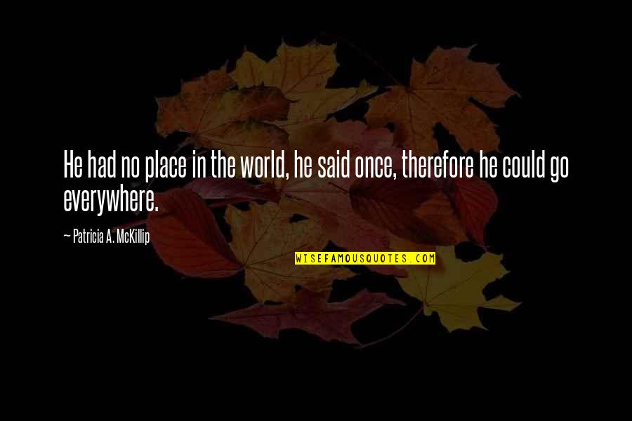Lindhorst Wines Quotes By Patricia A. McKillip: He had no place in the world, he