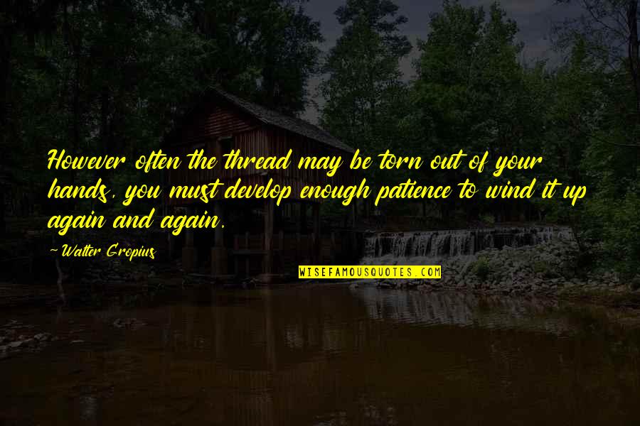 Lindhout Backpack Quotes By Walter Gropius: However often the thread may be torn out Lindhout Backpack Quotes By Walter Gropius: However often the thread may be torn out