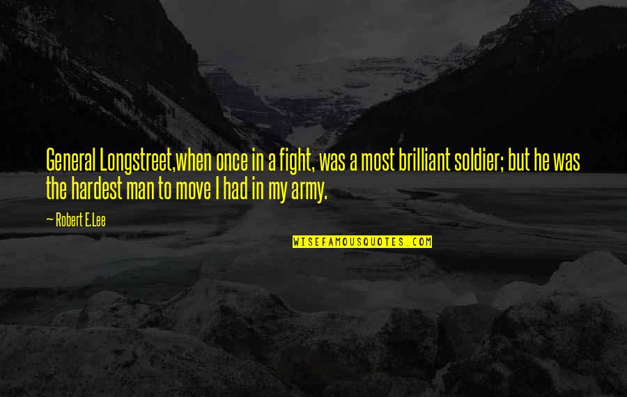 Lindice De Gini Quotes By Robert E.Lee: General Longstreet,when once in a fight, was a Lindice De Gini Quotes By Robert E.Lee: General Longstreet,when once in a fight, was a