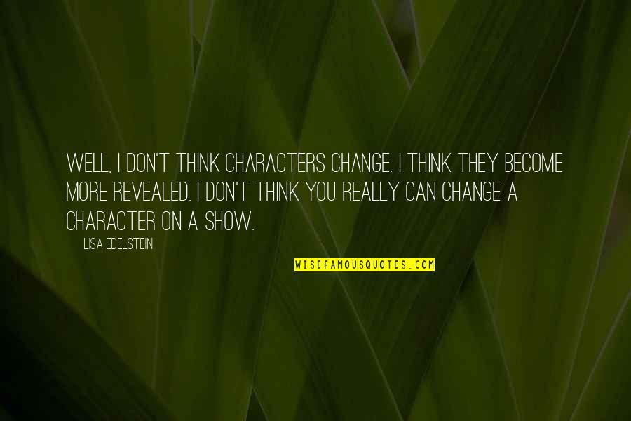 Lindinger Modellsport Quotes By Lisa Edelstein: Well, I don't think characters change. I think