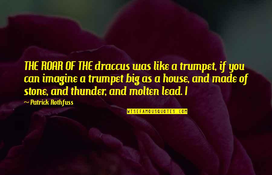 Lindinger Quotes By Patrick Rothfuss: THE ROAR OF THE draccus was like a Lindinger Quotes By Patrick Rothfuss: THE ROAR OF THE draccus was like a